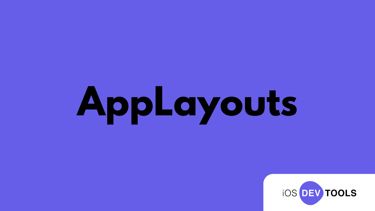 AppLayouts: All-in-One Toolkit to Supercharge Your iOS and macOS App